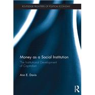 Money as a Social Institution: The Institutional Development of Capitalism by Davis; Ann E., 9781138945869