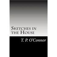 Sketches in the House by O'Connor, T. P., 9781502885869