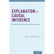 Explanation in Causal Inference Methods for Mediation and Interaction by VanderWeele, Tyler, 9780199325870