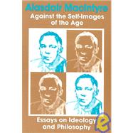 Against the Self-Images of the Age by Macintyre, Alasdair, 9780268005870