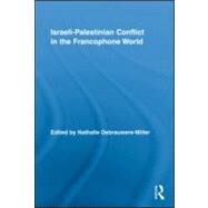 Israeli-Palestinian Conflict in the Francophone World by Debrauwere-miller; Nathalie, 9780415995870