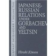 Japanese-Russian Relations Under Gorbachev and Yeltsin by Kimura,Hiroshi, 9780765605870