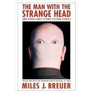 The Man With the Strange Head and Other Early Science Fiction Stories by Breuer, Miles John, 9780803215870