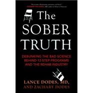 The Sober Truth Debunking the Bad Science Behind 12-Step Programs and the Rehab Industry by Dodes, Lance; Dodes, Zachary, 9780807035870