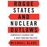 Rogue States and Nuclear Outlaws by Klare, Michael, 9780809015870