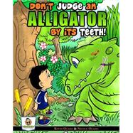 Don't Judge an Alligator by Its Teeth! by Ocasio, Kevin; Ocasio, Nicole, 9781502845870