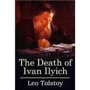 The Death of Ivan Ilyich by Tolstoy, Leo; Maude, Louise; Maude, Aylmer, 9781523325870