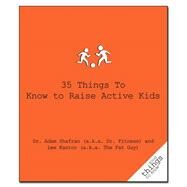35 Things to Know to Raise Active Kids by Shafran, Adam; Kantor, Lee, 9781596525870