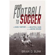 From Football to Soccer by Brian D. Bunk, 9780252085871