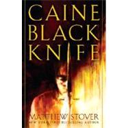 Caine Black Knife A Novel by STOVER, MATTHEW, 9780345455871