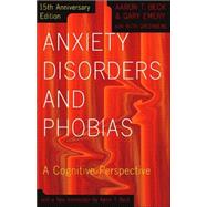 Anxiety Disorders and Phobias A Cognitive Perspective by Beck, Aaron; Emery, Gary; Greenberg, Ruth L, 9780465005871