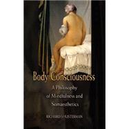 Body Consciousness: A Philosophy of Mindfulness and Somaesthetics by Richard Shusterman, 9780521675871