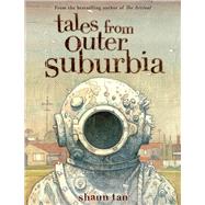 Tales From Outer Suburbia by Tan, Shaun; Tan, Shaun, 9780545055871