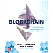 Blockchain: A Practical Guide to Developing Business, Law, and Technology Solutions by Bambara, Joseph; Allen, Paul; Iyer, Kedar; Madsen, Rene; Lederer, Solomon; Wuehler, Michael, 9781260115871