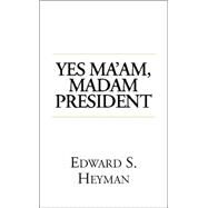 Yes, Ma'am Madam President by Heyman, Edward S., 9781401095871
