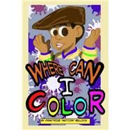Where Can I Color? by Bullock, Demitrius Motion; Bullock, Bryce; Bullock, Michelle, 9781503205871