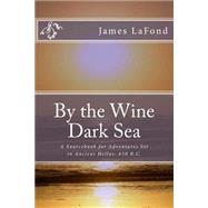 By the Wine Dark Sea by Lafond, James, 9781508635871