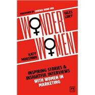 Wonder Women Inspiring Stories and Insightful Interviews with Women in Marketing by Lury, Giles; Mousinho, Katy, 9781912555871