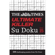 The Times Ultimate Killer Su Doku Book 15 200 of the deadliest Su Doku puzzles by Unknown, 9780008535872
