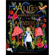 Alice's Adventures in Wonderland 150th Anniversary Edition by Carroll, Lewis; Bond, Anna, 9780147515872