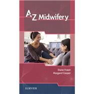A-z Midwifery by Fraser, Diane M., Ph.D., R.M.; Cooper, Margaret A., R.M., 9780702075872
