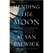 Mending the Moon by Palwick, Susan, 9780765375872