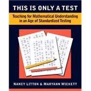 This is Only a Test: Teaching for Understanding in an Age of Standardized Testing, 2-5 by Litton, Nancy; Wickett, Maryann, 9780941355872