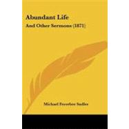 Abundant Life : And Other Sermons (1871) by Sadler, Michael Ferrebee, 9781104605872
