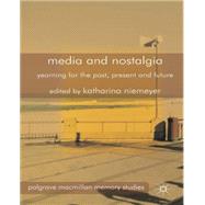 Media and Nostalgia Yearning for the Past, Present and Future by Niemeyer, Katharina, 9781137375872