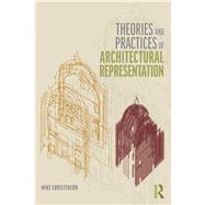 Theories and Practices of Architectural Representation by Christenson, Mike, 9781138055872