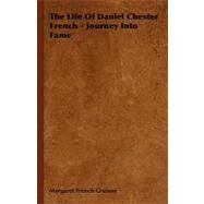 The Life of Daniel Chester French: Journey into Fame by Cresson, Margaret French, 9781406725872