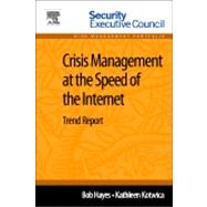 Crisis Management at the Speed of the Internet: Trend Report by Hayes, Bob; Kotwica, Kathleen, 9780124115873