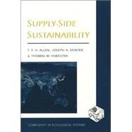 Supply-Side Sustainability by Allen, Timothy F. H., 9780231105873