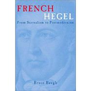 French Hegel: From Surrealism to Postmodernism by Baugh,Bruce, 9780415965873