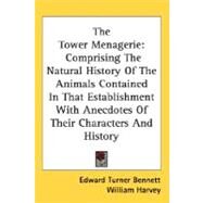 The Tower Menagerie: Comprising the Natural History of the Animals Contained in That Establishment With Anecdotes of Their Characters and History by Bennett, Edward Turner, 9780548485873