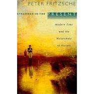 Stranded in the Present by Fritzsche, Peter, 9780674045873