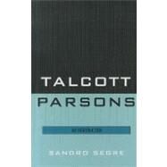 Talcott Parsons An Introduction by Segre, Sandro, 9780761855873