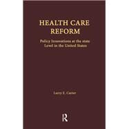 Health Care Reform: Policy Innovations at the State Level in the United States by Carter,Larry E., 9781138975873