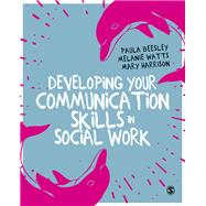 Developing Your Communication Skills in Social Work by Beesley, Paula; Watts, Melanie; Harrison, Mary, 9781473975873