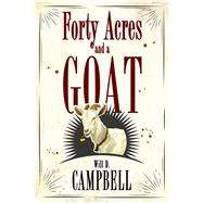 Forty Acres and a Goat by Campbell, Will D., 9781496815873