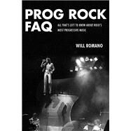 Prog Rock FAQ by Romano, Will, 9781617135873