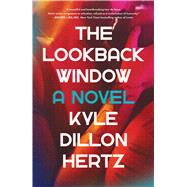 The Lookback Window A Novel by Hertz, Kyle Dillon, 9781668005873