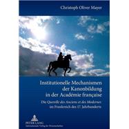 Institutionelle Mechanismen Der Kanonbildung in Der Acadmie Franaise by Mayer, Christoph Oliver, 9783631625873