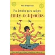 Paz interior para mujeres muy ocupadas/ Inner Peace for Busy Women by Borysenko, Joan, 9788478085873