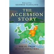 The Accession Story The EU from 15 to 25 Countries by Vassiliou, George, 9780199215874