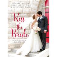 Kiss the Bride by McClone, Melissa; Hatcher, Robin Lee; Springer, Kathryn, 9780310395874