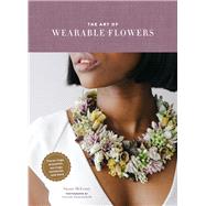 The Art of Wearable Flowers by Mcleary, Susan; Dumouchelle, Amanda, 9781452175874