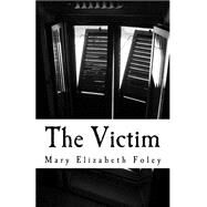 The Victim by Foley, Mary Elizabeth, 9781507785874