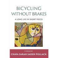 Bicycling Without Brakes A Long Life in Short Pieces by Pollack, Chaya Sarah Sadeh, 9798317825874
