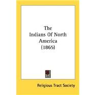 The Indians Of North America by Religious Tract Society of Great Britain, 9780548775875